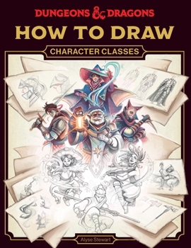 Dungeons & Dragons How to Draw Character Classes: Create the Art of the World's Greatest Roleplaying Game