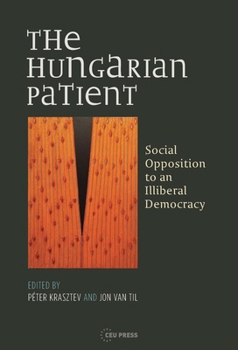 Paperback The Hungarian Patient: Social Opposition to an Illiberal Democracy Book