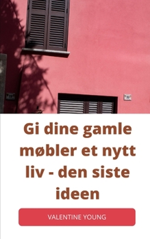 Paperback Gi dine gamle m?bler et nytt liv - den siste ideen [Norwegian] Book