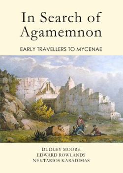 Hardcover In Search of Agamemnon: Early Travellers to Mycenae Book