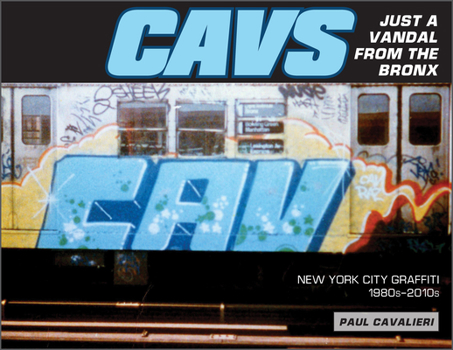 Hardcover Cavs, Just a Vandal from the Bronx: New York City Graffiti, 1980s-2010s Book