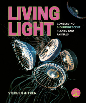 Hardcover Living Light: Conserving Bioluminescent Plants and Animals Book