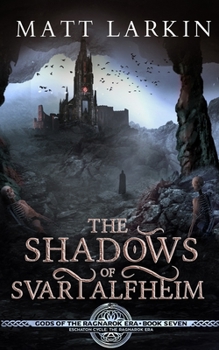 The Shadows of Svartalfheim: Eschaton Cycle - Book #7 of the Ragnarok Era