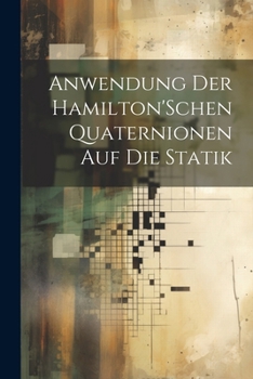 Paperback Anwendung Der Hamilton'Schen Quaternionen Auf Die Statik [German] Book