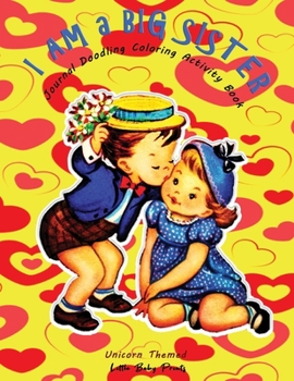 I am a Big Sister - Unicorn Themed Journal Doodling Coloring Activity Book: Promoted to Big Sis Announcement | Keepsake Book for little girl age 2-4 4-8 | Perfect new sibling gift | Sweet Kiss