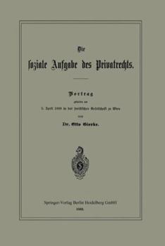 Die Soziale Aufgabe Des Privatrechts: Vortrag Gehalten Am 5. April 1889 in Der Juristischen Gesellschaft Zu Wien