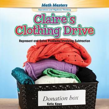 Paperback Claire's Clothing Drive: Represent and Solve Problems Involving Subtraction Book