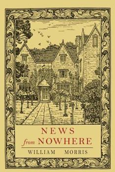 News from Nowhere; or, An Epoch of Rest: Being Some Chapters from a Utopian Romance