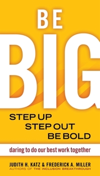Paperback Be Big: Step Up, Step Out, Be Bold: Daring to Do Our Best Work Together Book