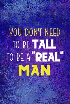 You Don't Need To Be Tall To Be A "Real" Man: Notebook Journal Composition Blank Lined Diary Notepad 120 Pages Paperback Blue Glass Male Body Positive
