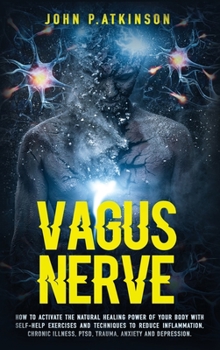 Hardcover Vagus Nerve: How to Activate the Natural Healing Power of Your Body with Self-Help Exercises and Techniques to Reduce Inflammation, Book
