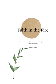 Paperback Faith in the Fire: A Timeless Devotional for Every Season, Every Storm, and Every Awakening Book
