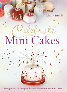 Hardcover Celebrate with Minicakes: Designs and Techniques for Creating Over 25 Celebration Minicakes Book