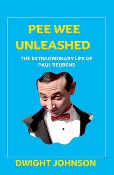 Paperback Pee-wee Unleashed: The Extraordinary Life Of Paul Reubens Book