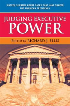 Paperback Judging Executive Power: Sixteen Supreme Court Cases that Have Shaped the American Presidency Book
