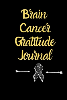 Brain Cancer Gratitude Journal: Brain Cancer memorial,Brain Cancer survivor Gifts, Brain Cancer Awareness Product,soft cover