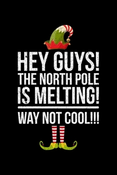 Hey Guys! The North Pole Is Melting! Way Not Cool!!!: Lined A5 Notebook for Climate Protection