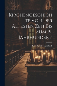 Kirchengeschichte von der ältesten Zeit bis zum 19. Jahrhundert. (German Edition)
