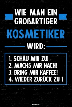Wie man ein großartiger Kosmetiker wird: Notizbuch: Kosmetiker Journal DIN A5 liniert 120 Seiten Geschenk (German Edition)