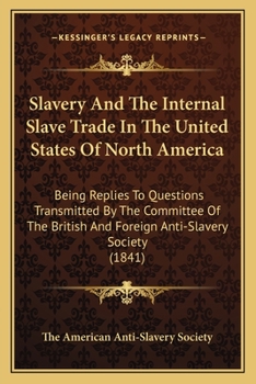 Paperback Slavery And The Internal Slave Trade In The United States Of North America: Being Replies To Questions Transmitted By The Committee Of The British And Book