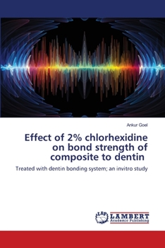 Paperback Effect of 2% chlorhexidine on bond strength of composite to dentin Book