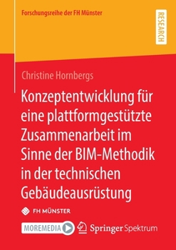 Paperback Konzeptentwicklung Für Eine Plattformgestützte Zusammenarbeit Im Sinne Der Bim-Methodik in Der Technischen Gebäudeausrüstung [German] Book