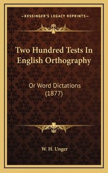 Two Hundred Tests In English Orthography: Or Word Dictations