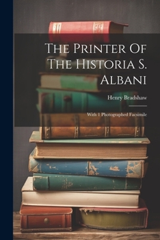 Paperback The Printer Of The Historia S. Albani: With 1 Photographed Facsimile Book