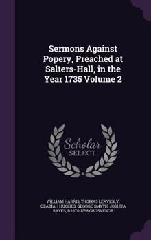 Hardcover Sermons Against Popery, Preached at Salters-Hall, in the Year 1735 Volume 2 Book