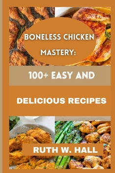 Paperback Boneless Chicken Mastery: 100+ Easy and Delicious Recipes Book