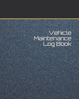 Paperback Vehicle Maintenance Log Book: Repair And Maintenance Record Book For Cars, Trucks, Motorcycles, Vehicles And Automotive 120 Pages Book