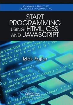 Start Programming Using HTML, CSS, and JavaScript - Book  of the Chapman & Hall/CRC Textbooks in Computing