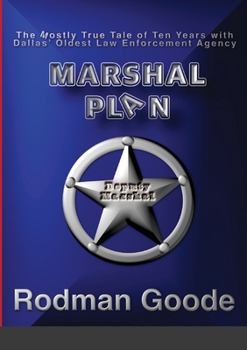 Paperback Marshal Plan: The Mostly True Tale of Ten Years with Dallas' Oldest Law Enforcement Agency Book