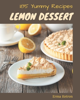 Paperback 185 Yummy Lemon Dessert Recipes: A Yummy Lemon Dessert Cookbook You Won't be Able to Put Down Book