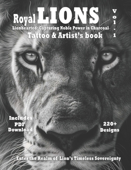 Paperback Royal Lions - Lionhearted: : Capturing Noble Power in Charcoal - Vol. 1: Artistic Mastery: Unparalleled reference of Lions with filigree ornament Book