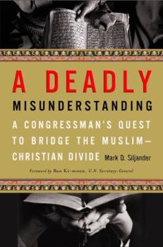 Hardcover A Deadly Misunderstanding: A Congressman's Quest to Bridge the Muslim-Christian Divide Book