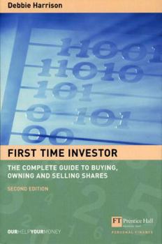 Paperback The First-Time Investor: The Complete Guide to Buying, Owning and Selling Shares Book