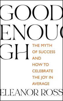 Paperback Good Enough: The Myth of Success and How to Celebrate the Joy in Average Book