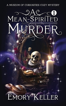 A Mean-Spirited Murder: A fresh start, haunted museum paranormal cozy mystery (The Museum of Curiosities Cozy Mysteries)
