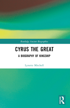 Paperback Cyrus the Great: A Biography of Kingship Book