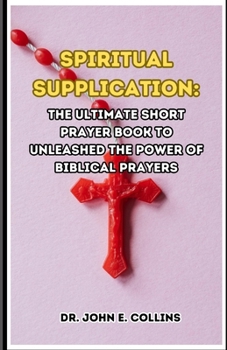 Paperback Spiritual Supplication: The Ultimate Short prayer Book to Unleashed the Power of Biblical Prayers Book