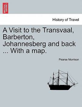 Paperback A Visit to the Transvaal, Barberton, Johannesberg and Back ... with a Map. Book