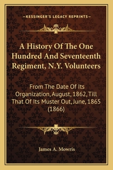 A History Of The One Hundred And Seventeenth Regiment, N.Y. Volunteers: From The Date Of Its Organization, August, 1862, Till That Of Its Muster Out, June, 1865
