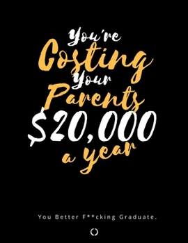 Paperback You're costing your parents $20,000 a year.: College Planner, 8.5"x11", Glossy finish. Book