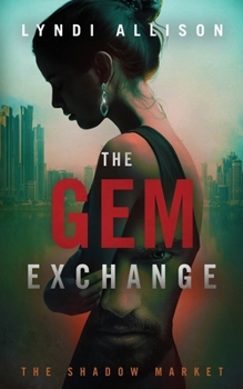 The Gem Exchange: A Gripping Psychological Thriller (Book 1 in The Shadow Market Series)
