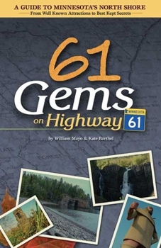 Paperback 61 Gems on Highway 61: A Guide to Minnesota's North Shore-From Well Known Attractions to Best Kept Secrets Book