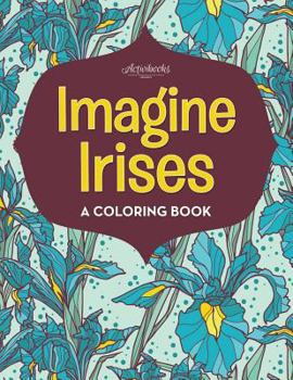 Paperback Imagine Irises: A Coloring Book