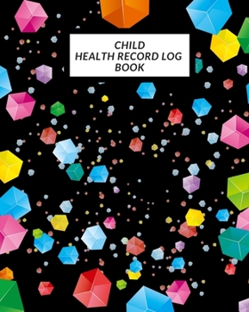 Child Health Record Log Book: Child’s Medical History To do Book , Baby ‘s Health keepsake  Register & Information Record Log, Treatment Activities ... and Healthy Development  Reference Book