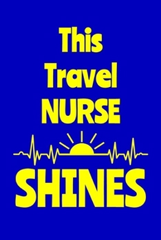 Paperback This Travel Nurse Shines: Journal: Appreciation Gift for a Favorite Nurse Book