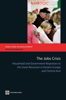 Paperback The Jobs Crisis: Household and Government Responses to the Great Recession in Eastern Europe and Central Asia Book